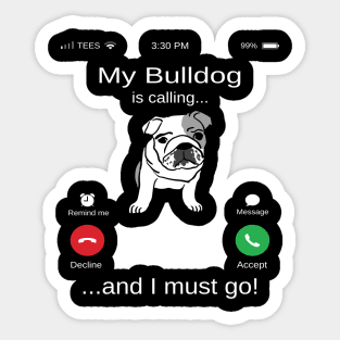 My Bulldog is calling and i must go funny Bulldog owner Sticker